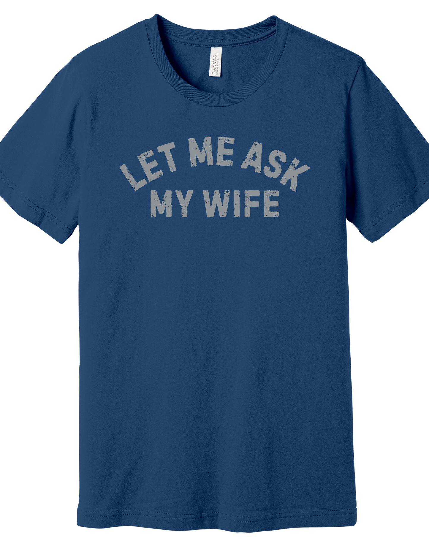 Let me ask my Wife Shirt