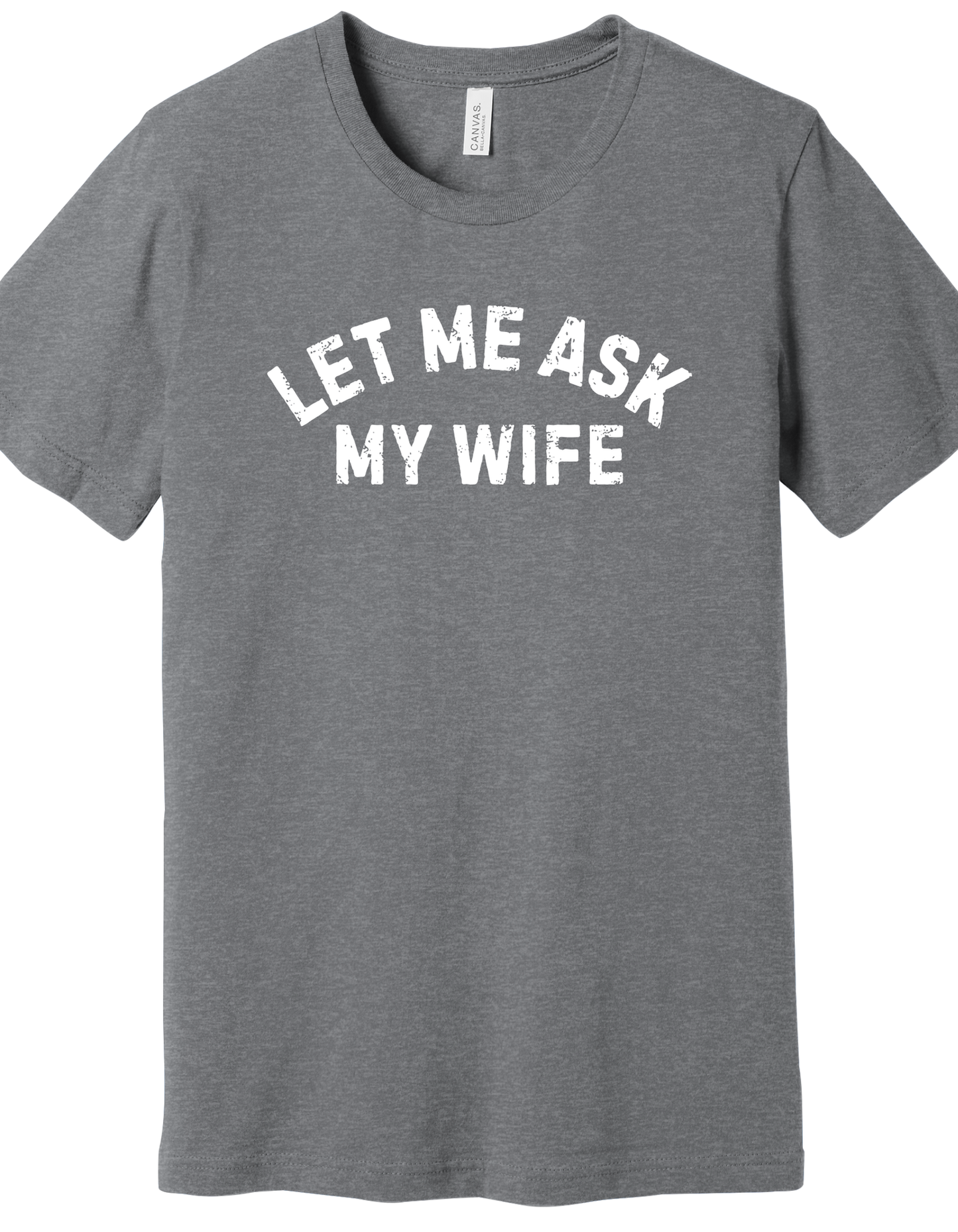 Let me ask my Wife Shirt