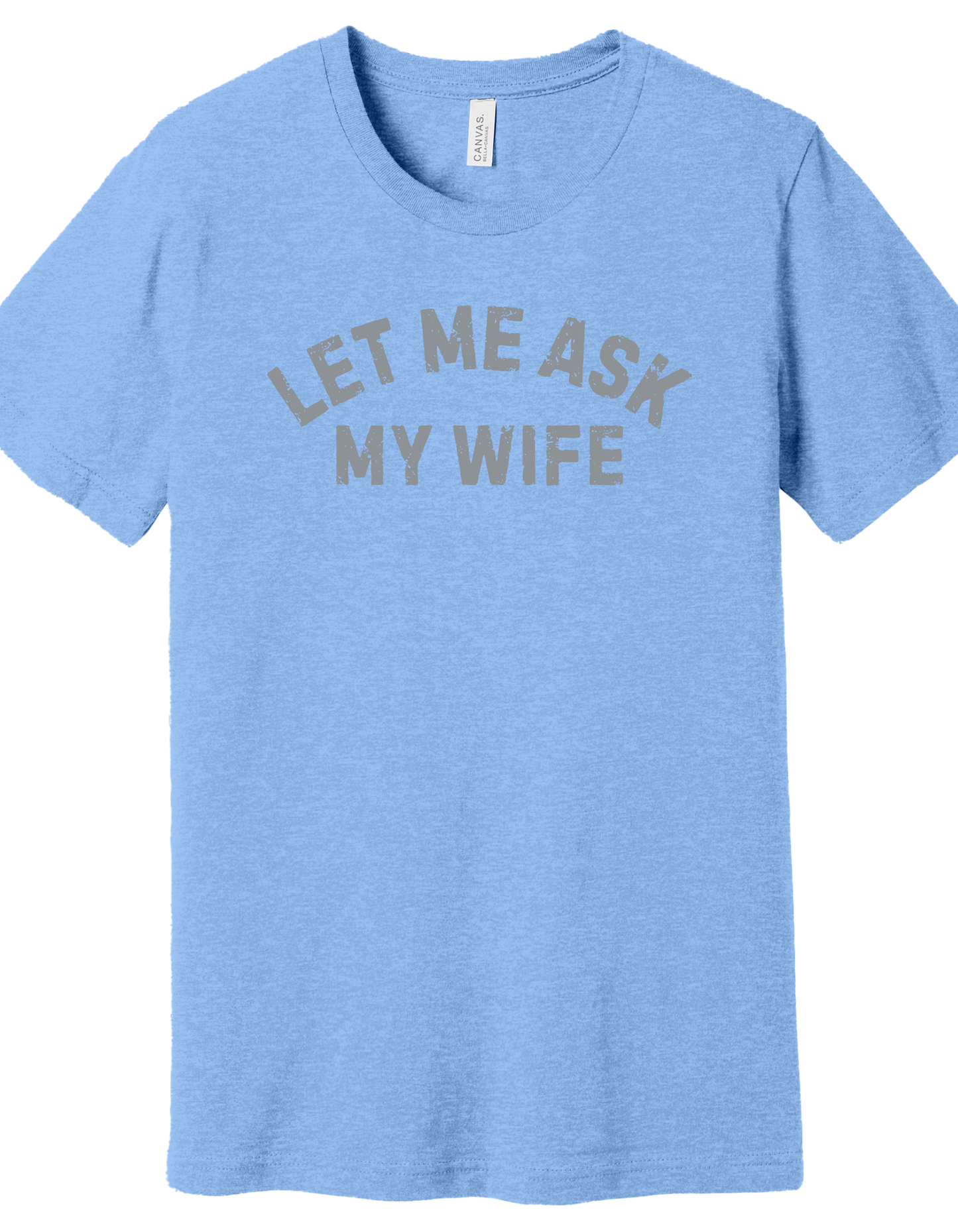 Let me ask my Wife Shirt