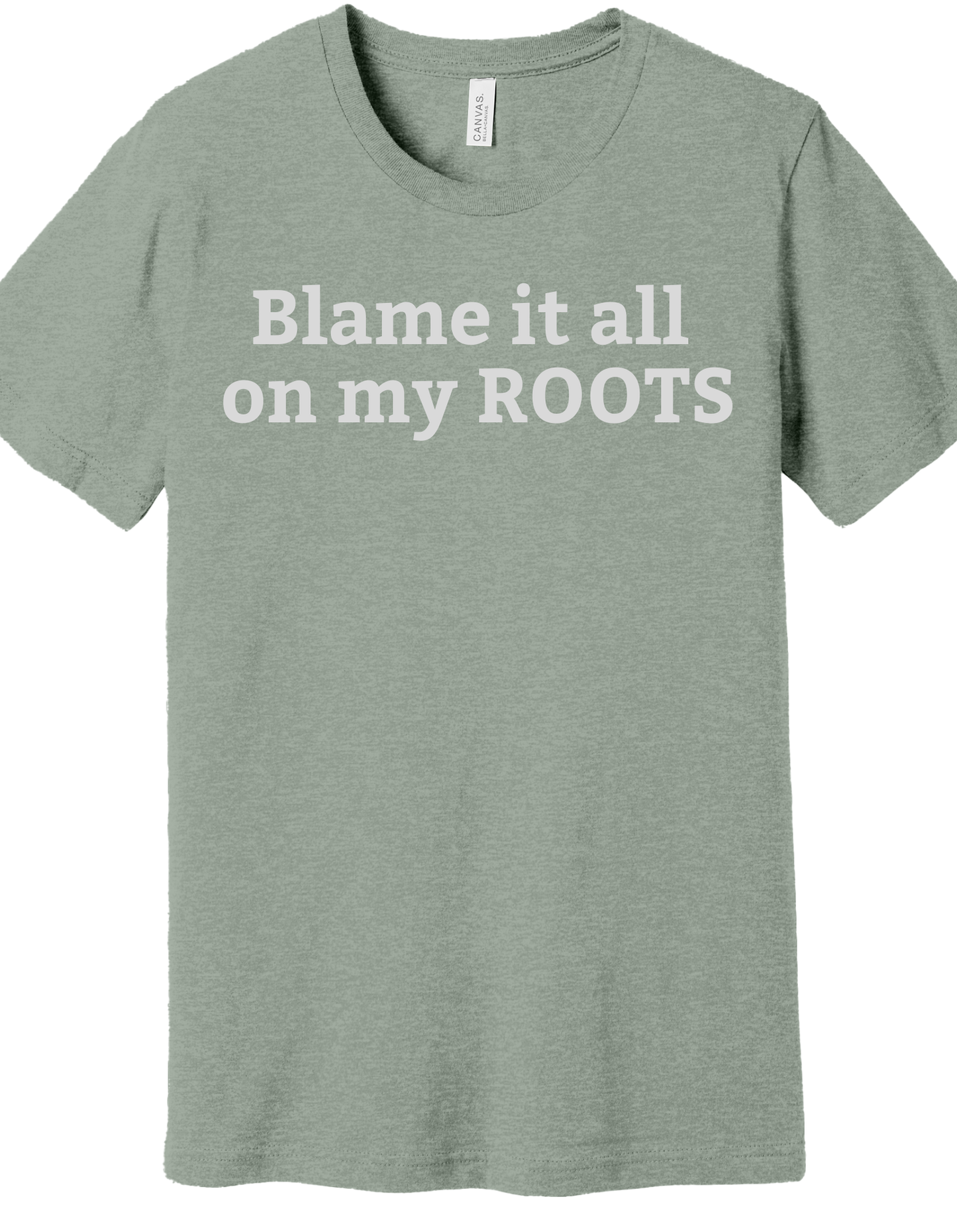Blame it all on my Roots Shirt