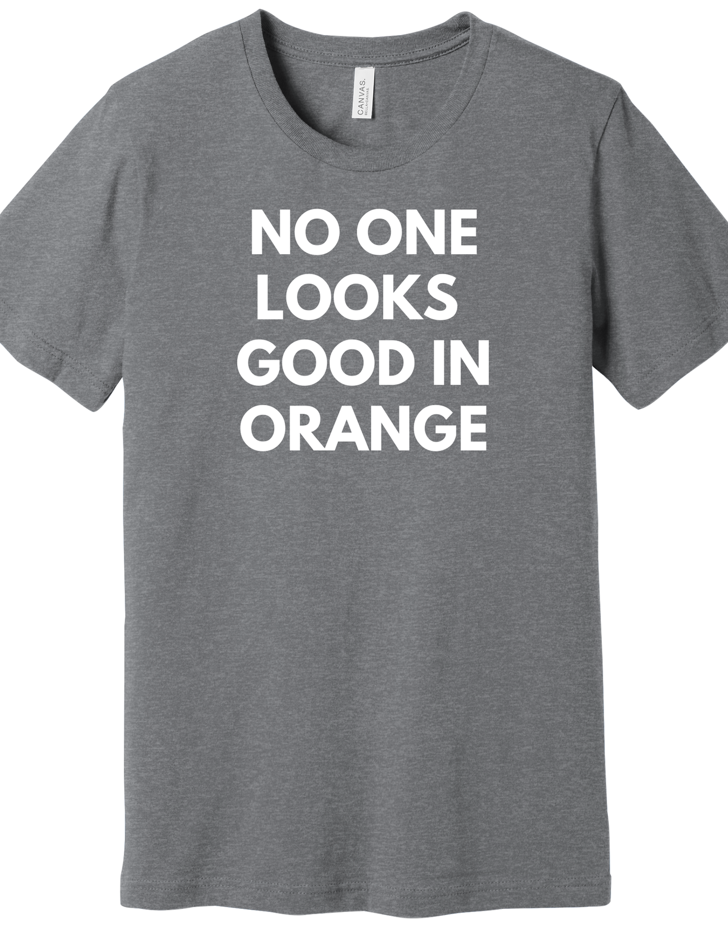 No One Looks Good in Orange Shirt