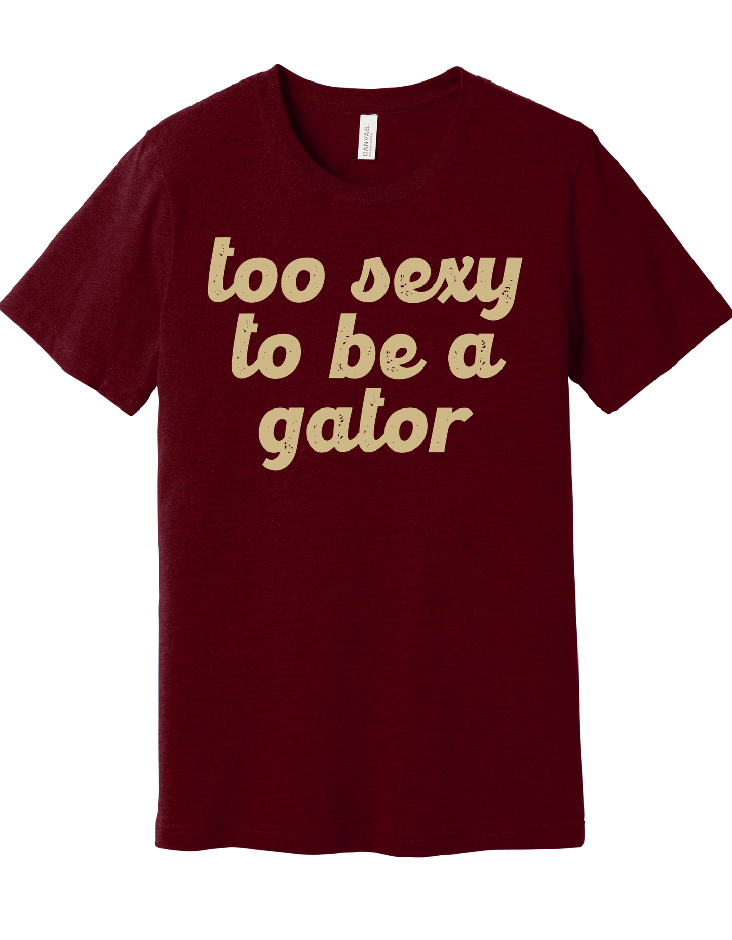 Too sexy to be a Gator Shirt