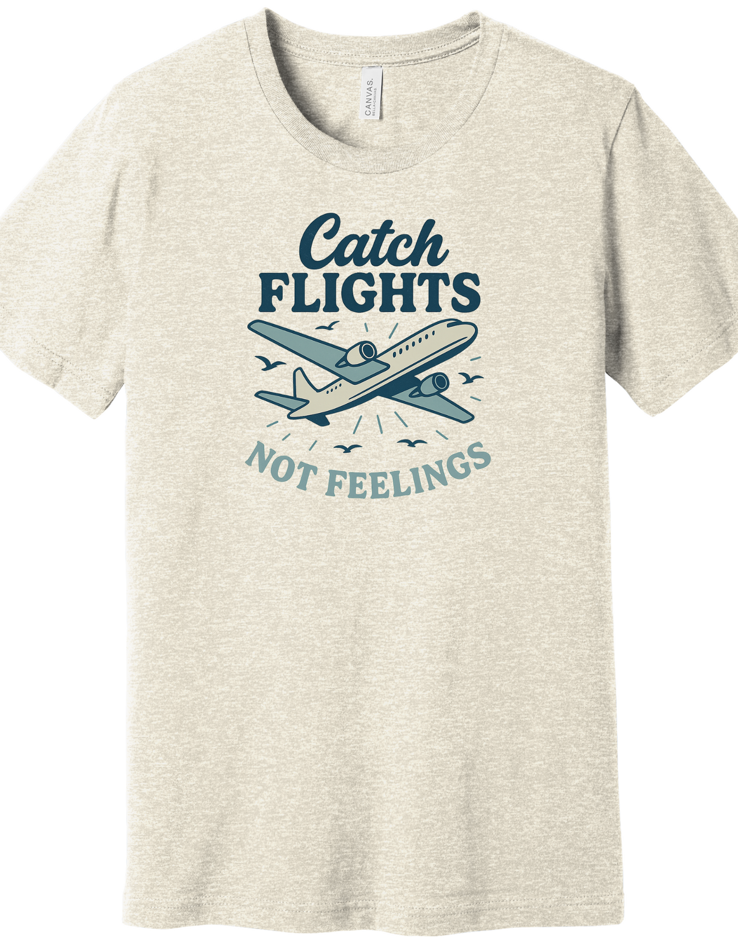 Catch flights not feelings Shirt