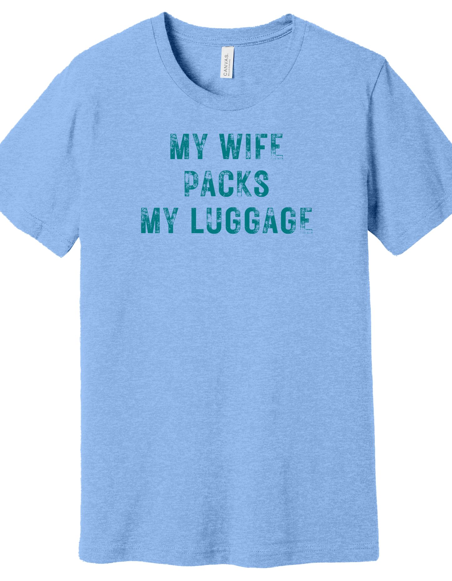My Wife packs my Luggage Shirt