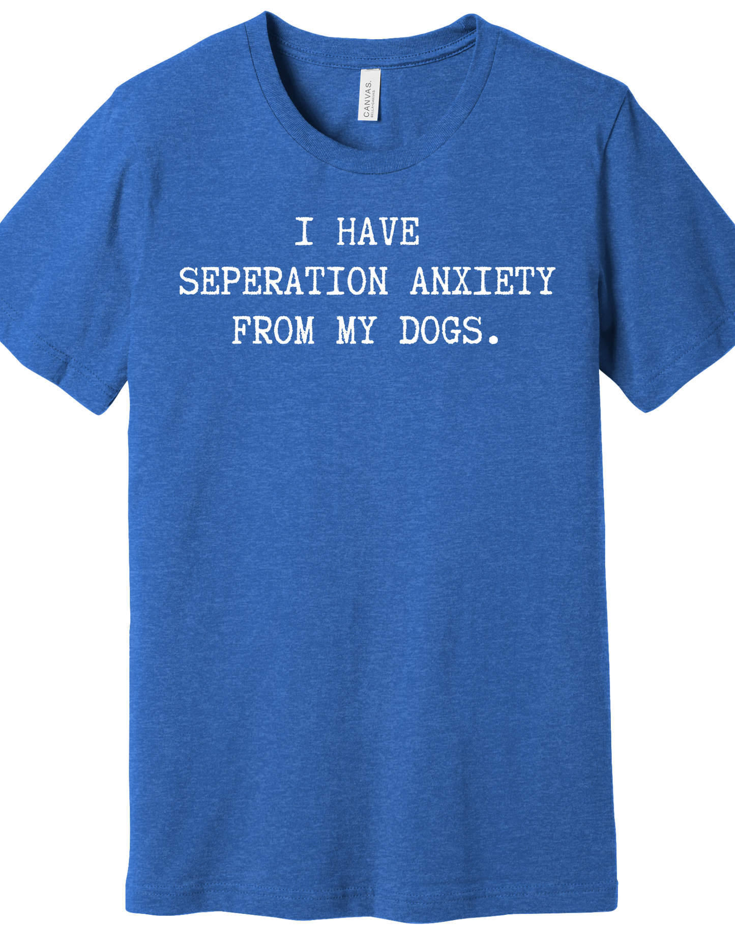 Separation anxiety from my dogs Shirt