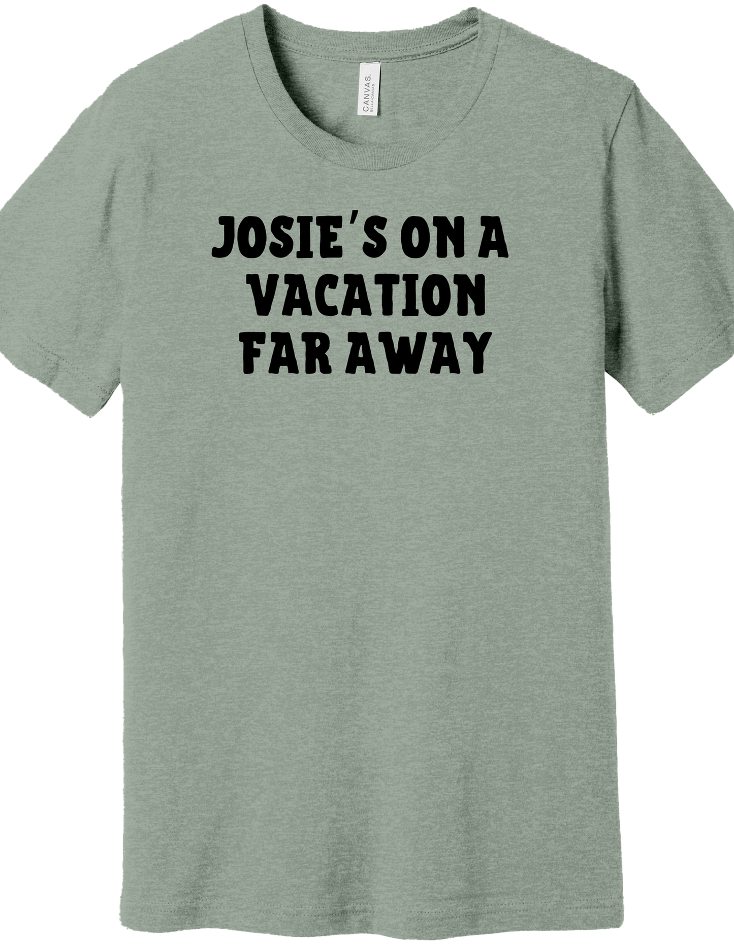Josie's on a Vacation far away Shirt