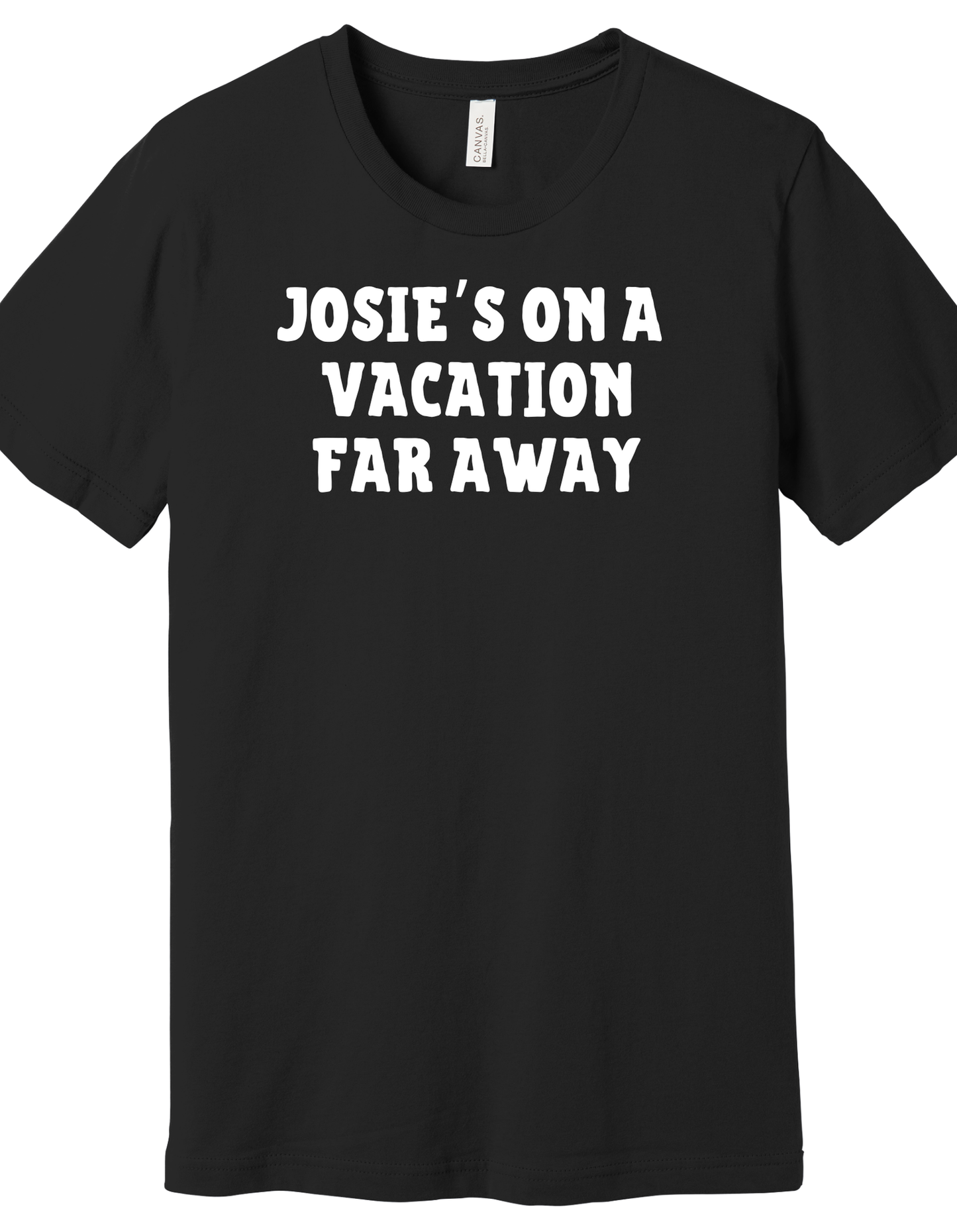 Josie's on a Vacation far away Shirt
