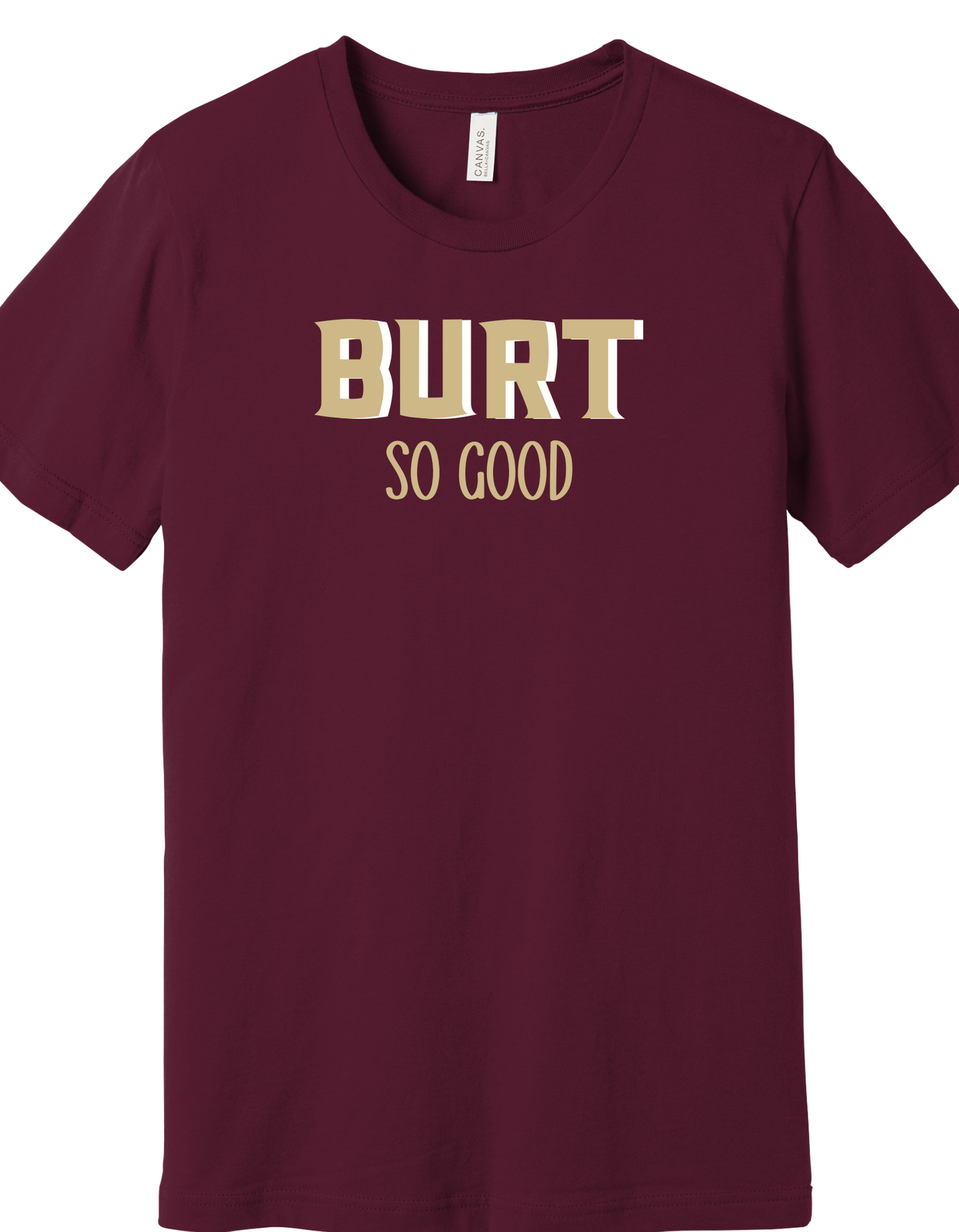 Burt so Good Shirt