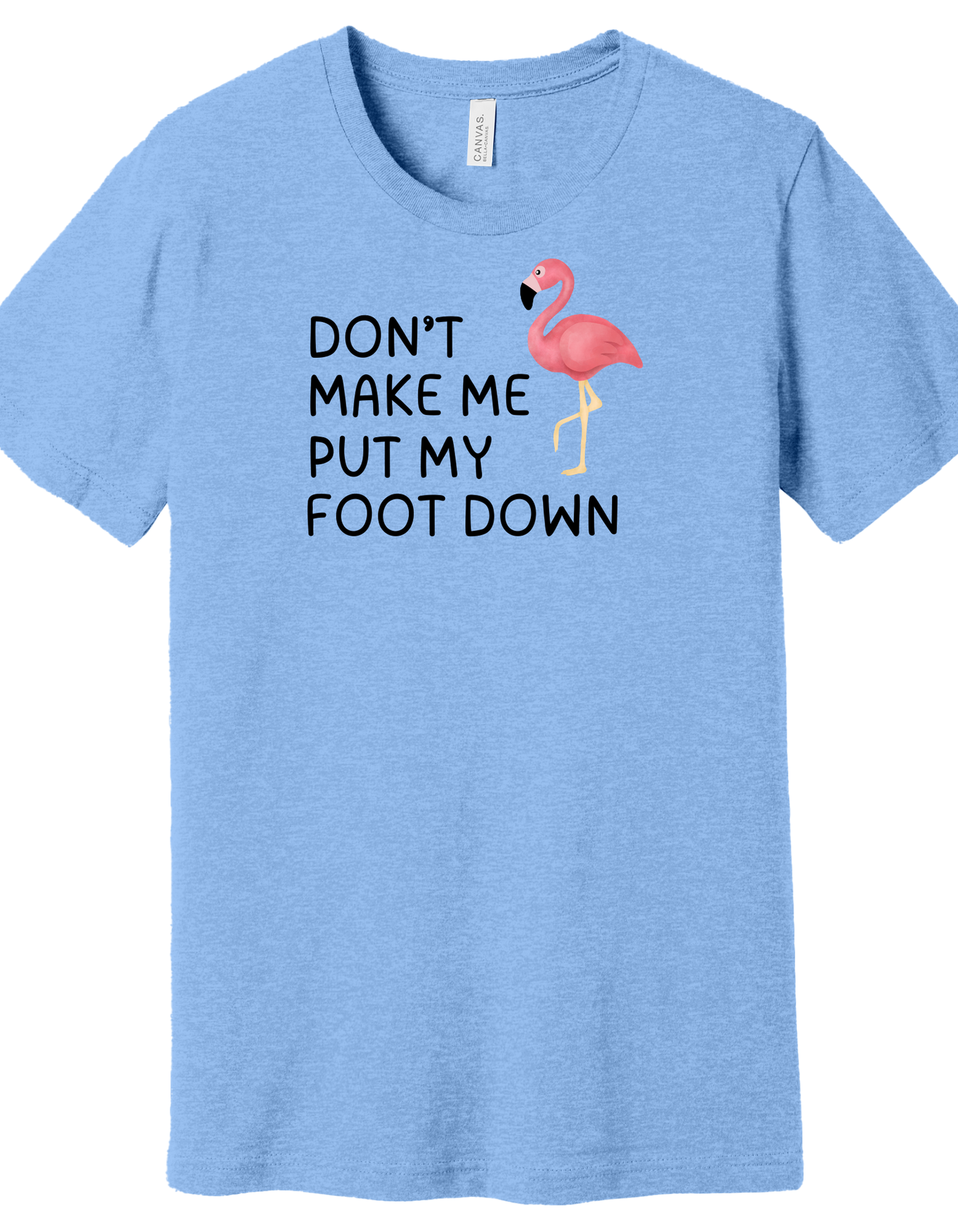 Don't make me put my foot down Shirt