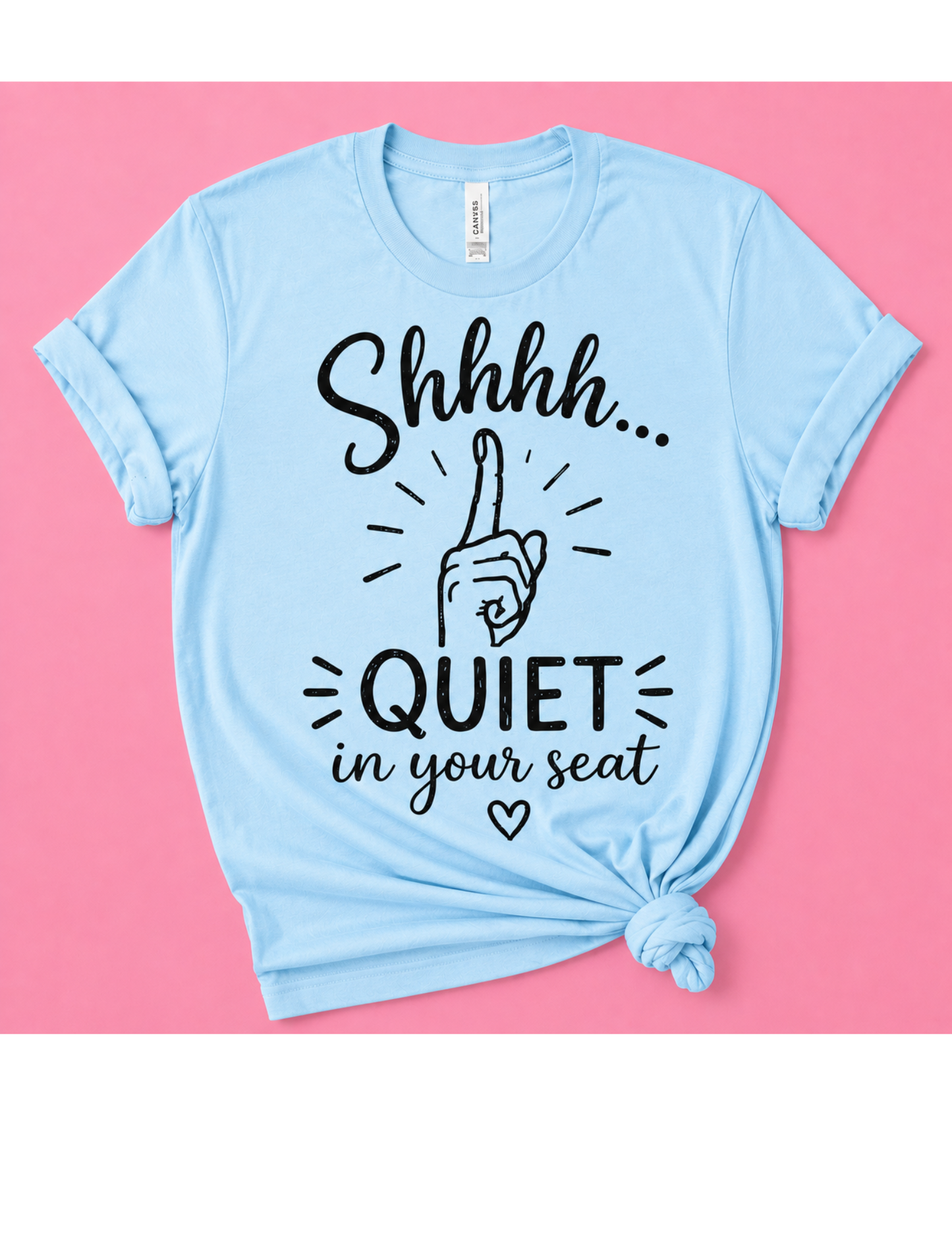 Quiet in your Seat Shirt