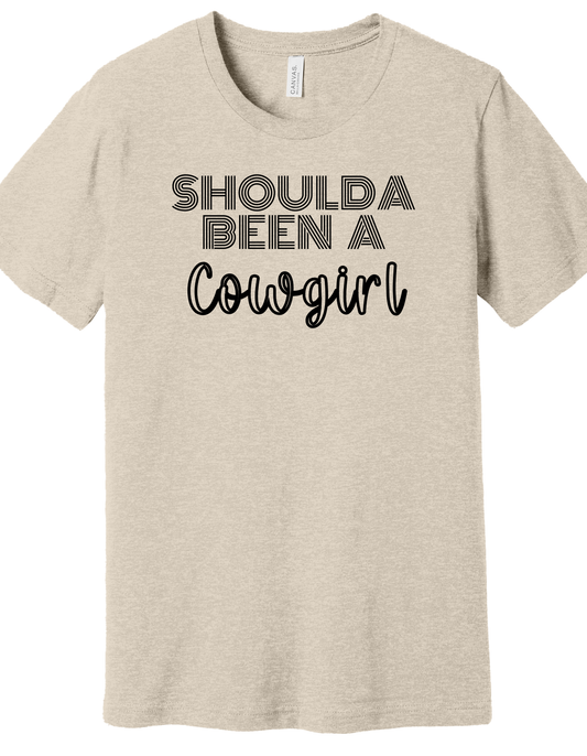 Shoulda Been a Cowgirl Shirt