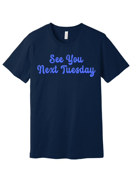 See You Next Tuesday Shirt