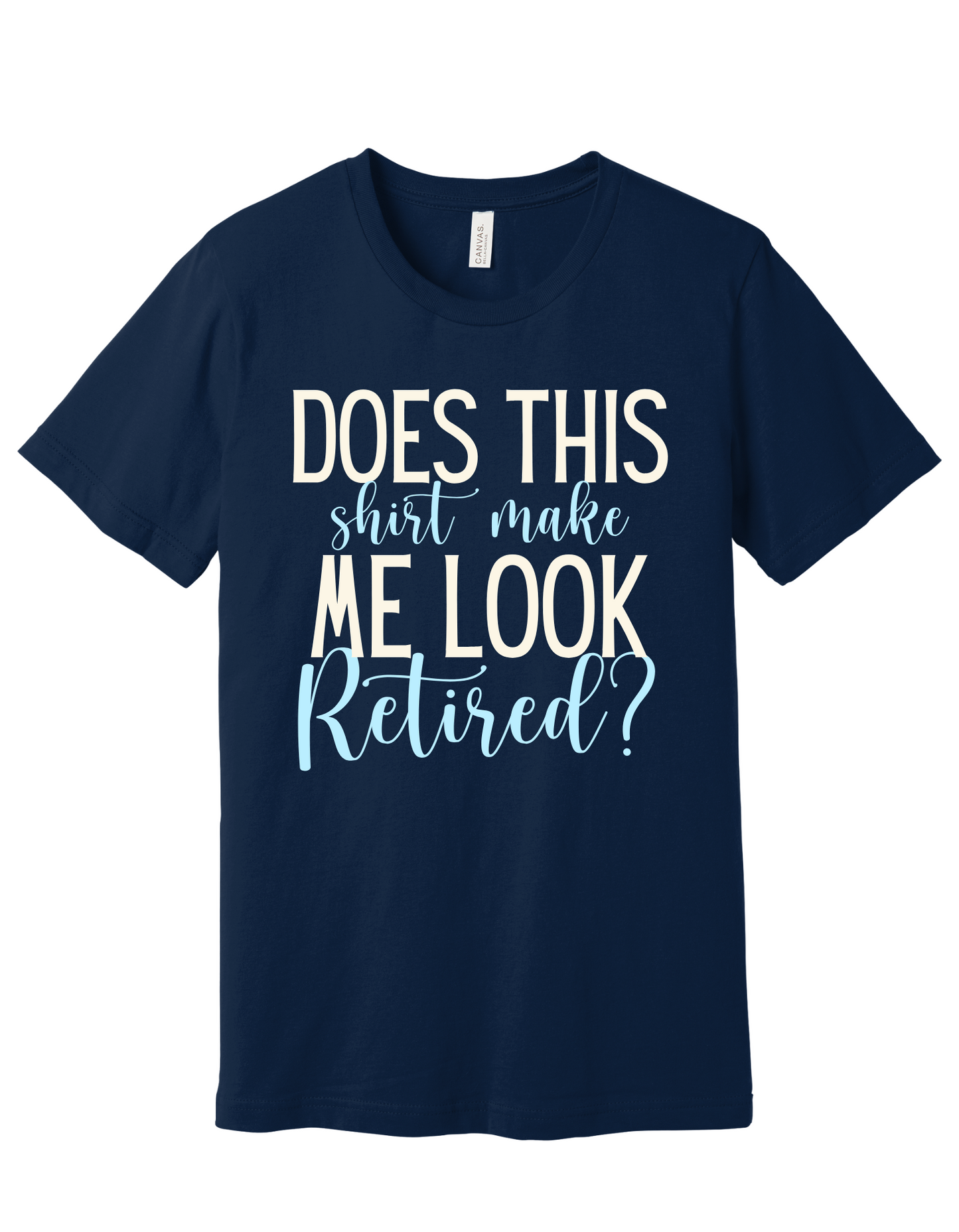 Does this shirt make me look retired Shirt