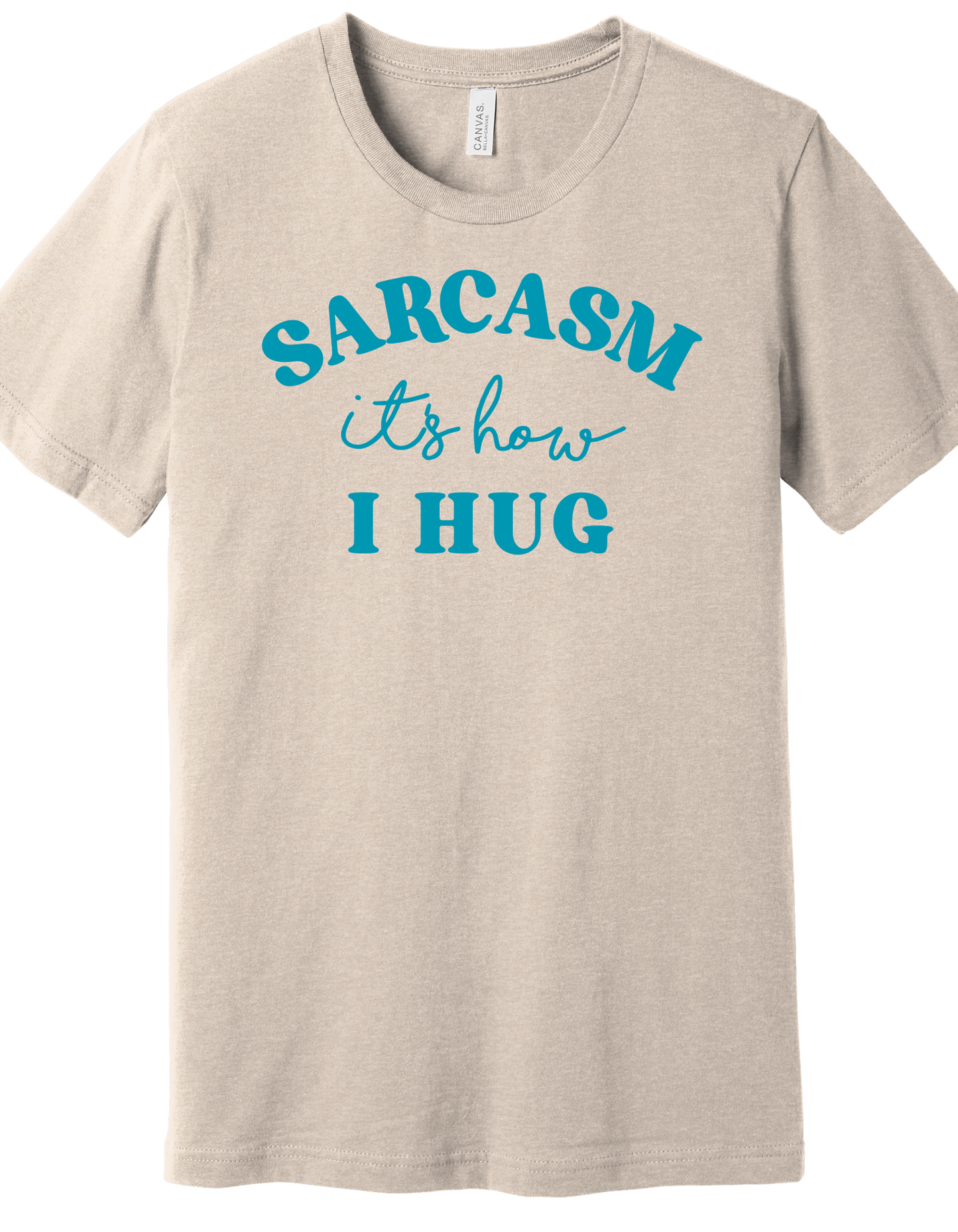 Sarcasm, its how I hug Shirt
