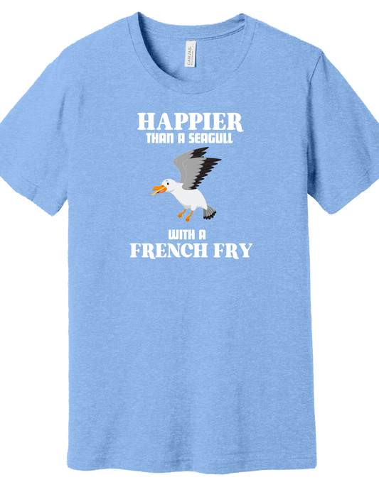 Happier than a seagull with a French Fry Shirt