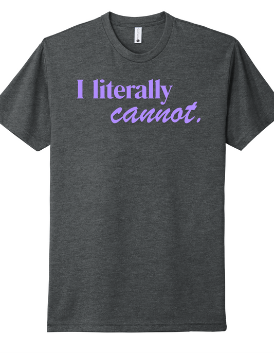 I literally Cannot Shirt