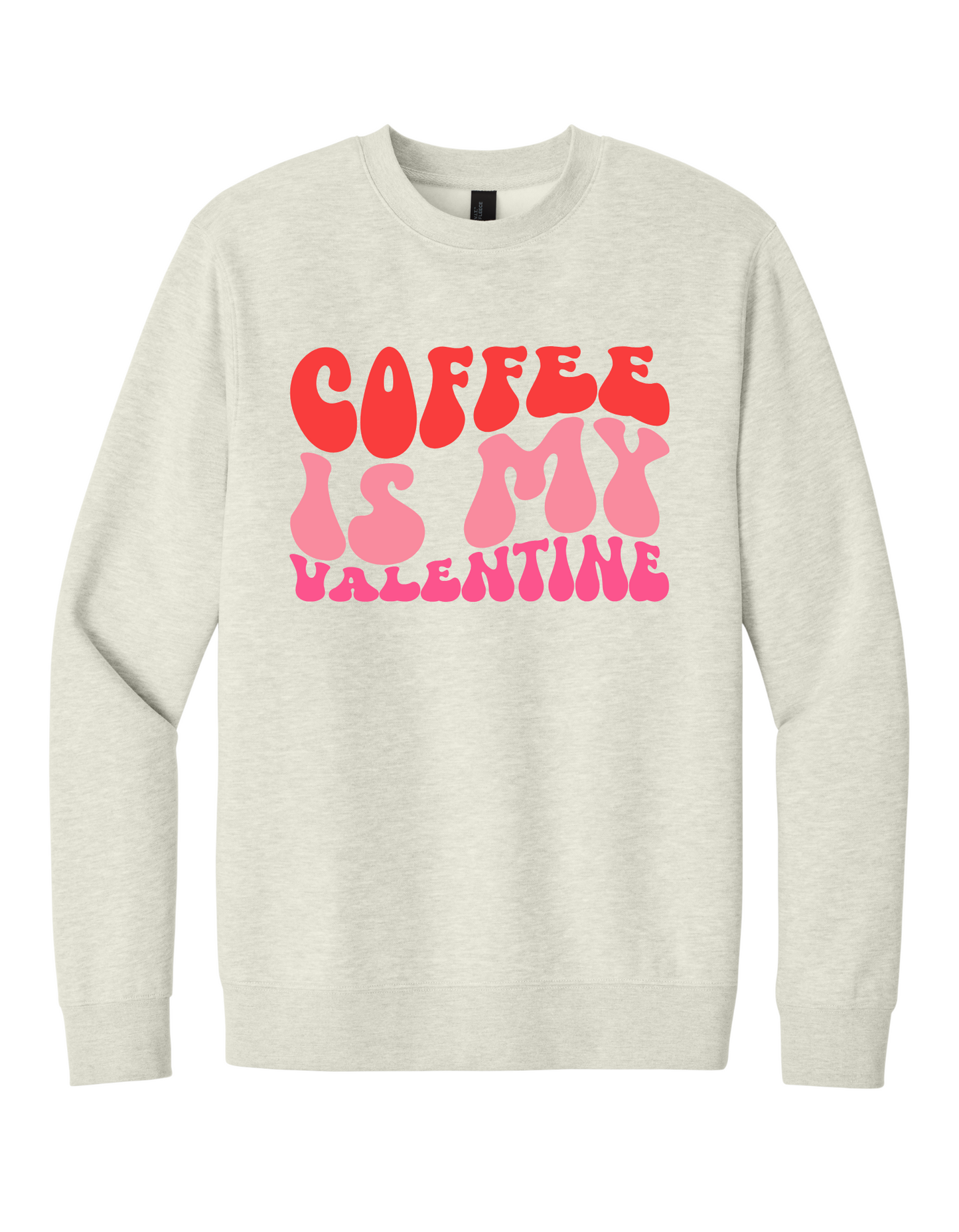 Coffee is my Valentine Sweatshirt