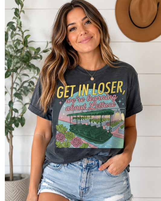 Get in Loser, we are learning about lettuce Shirt
