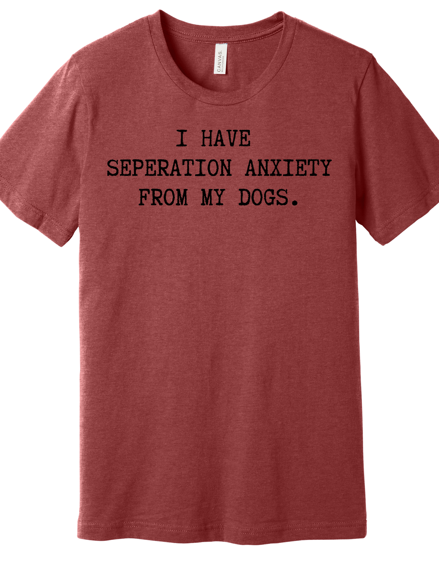 Separation anxiety from my dogs Shirt