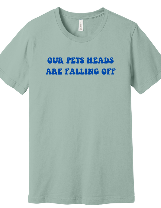 Pets heads are falling off Shirt