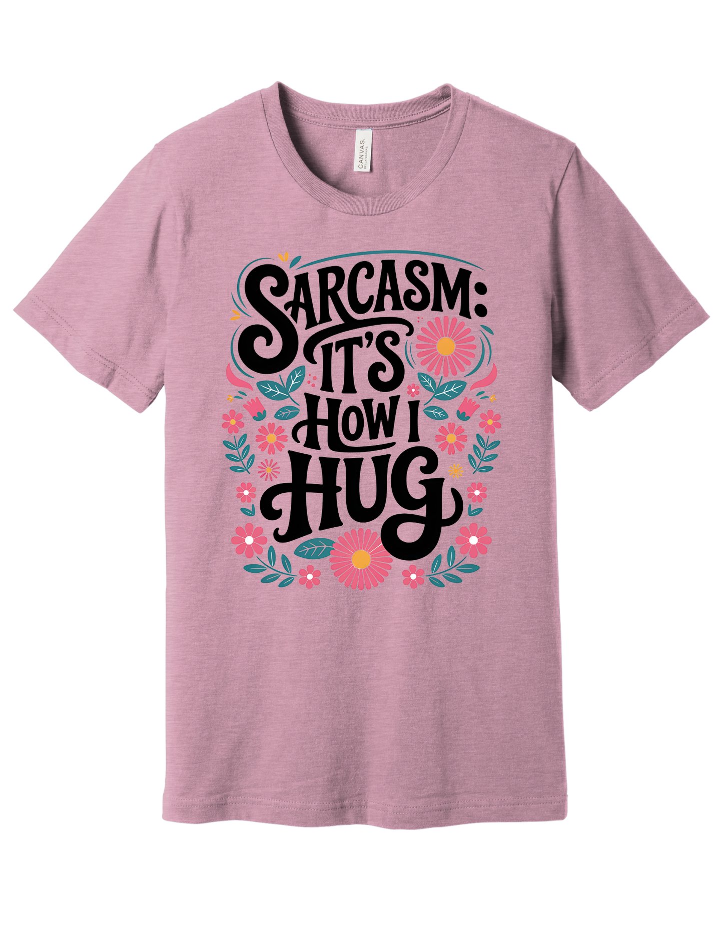 Sarcasm is how I hug Shirt