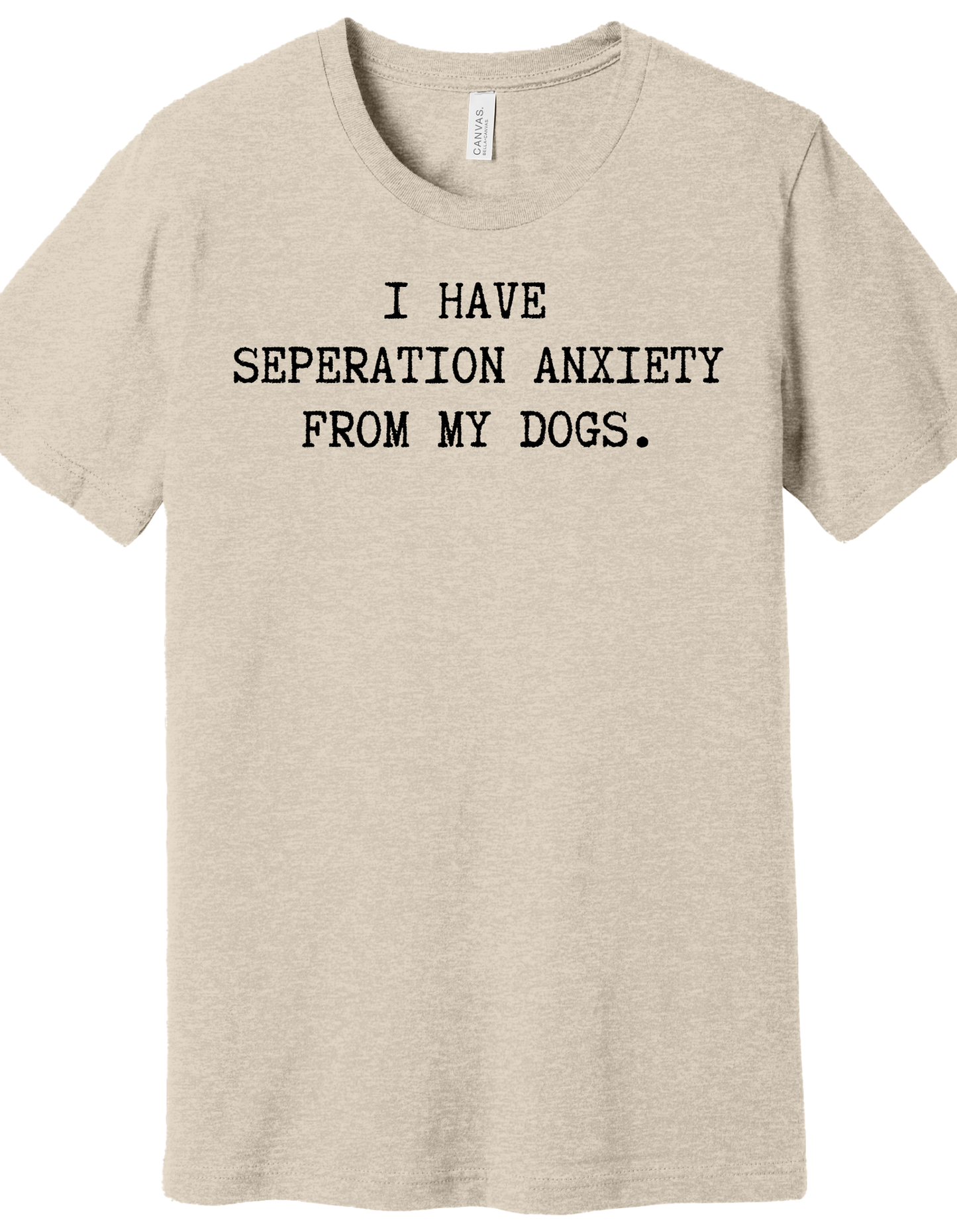 Separation anxiety from my dogs Shirt