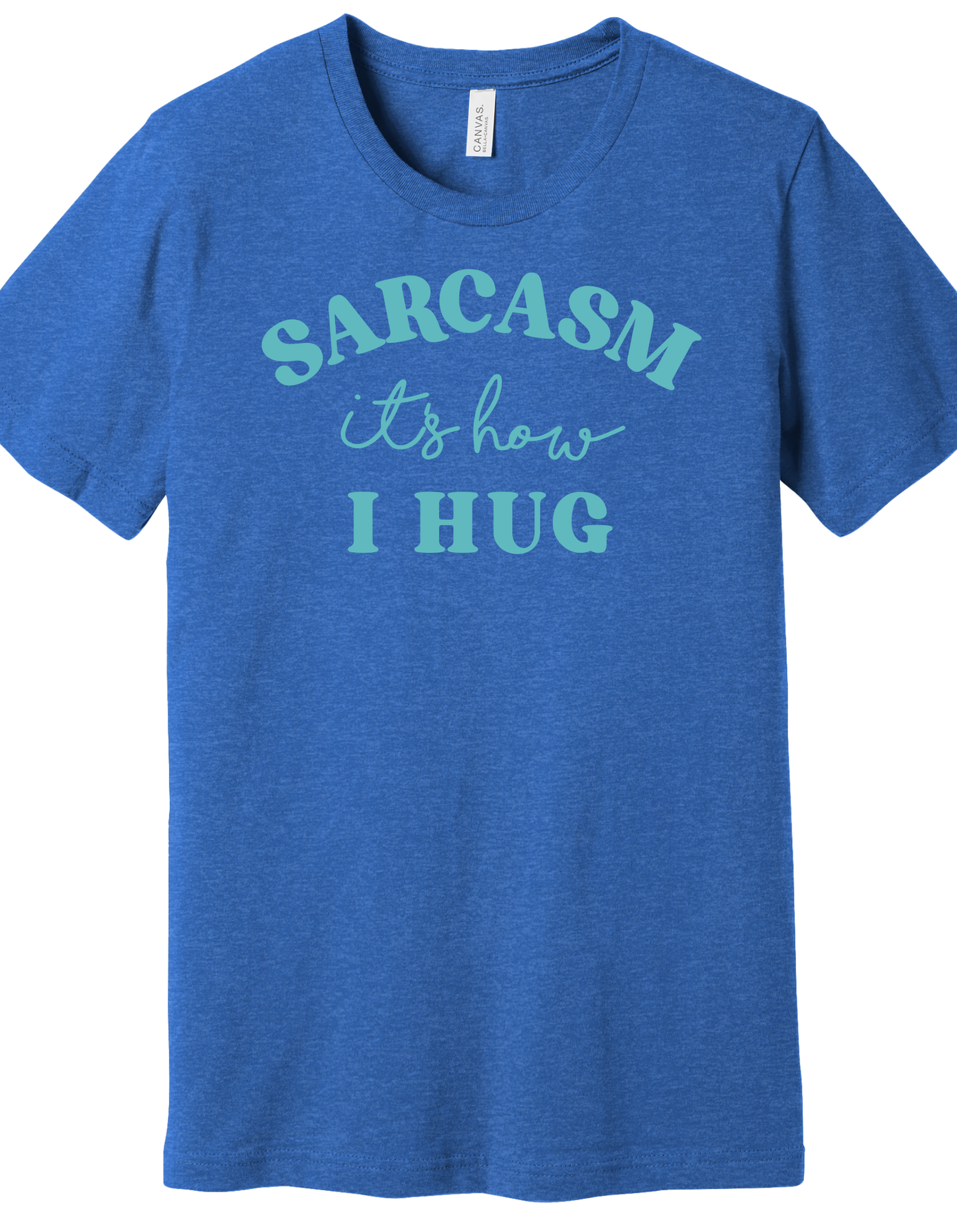 Sarcasm, its how I hug Shirt