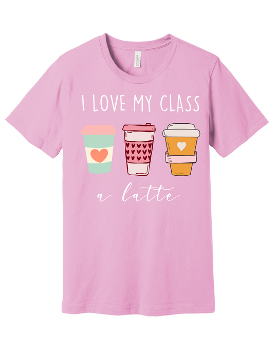 Love my class a Latte Shirt