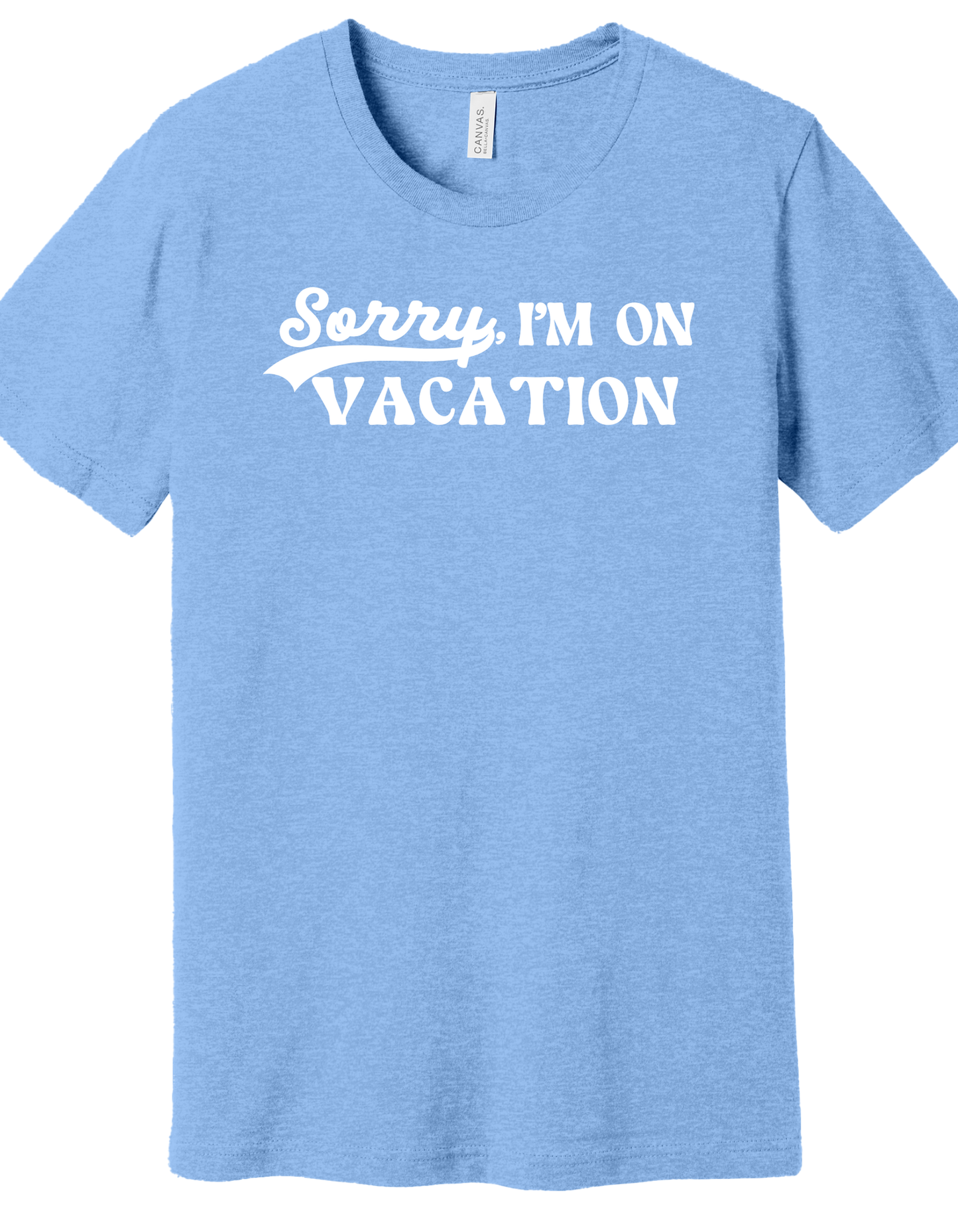 Sorry, I'm on Vacation Shirt