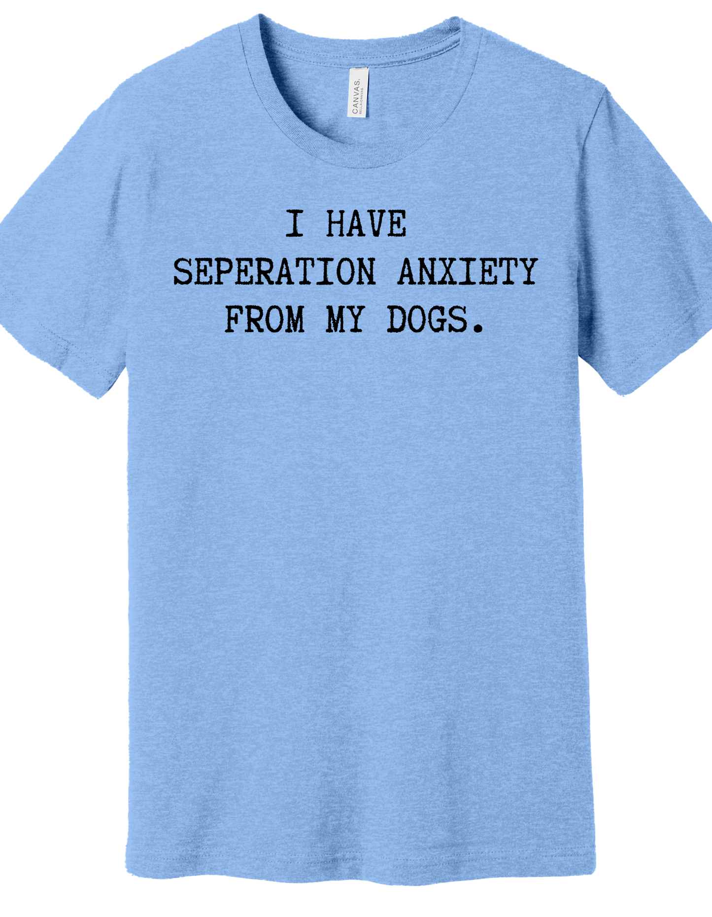 Separation anxiety from my dogs Shirt