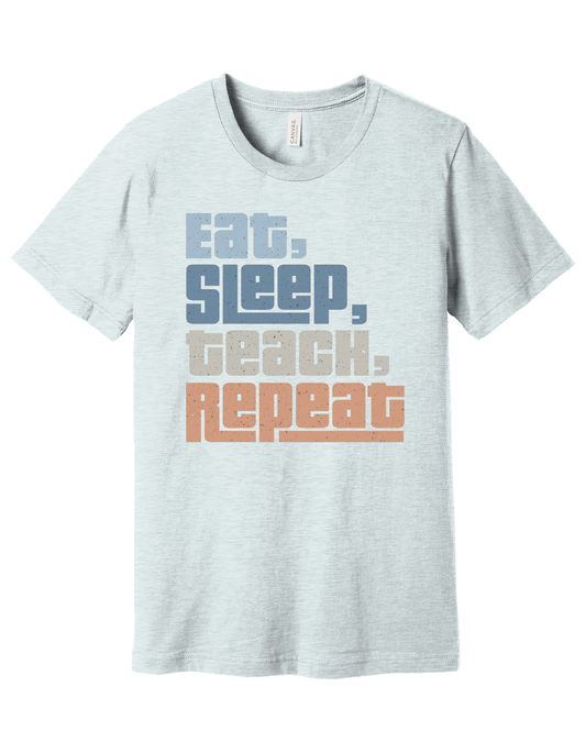 Eat, teach, sleep, repeat Shirt