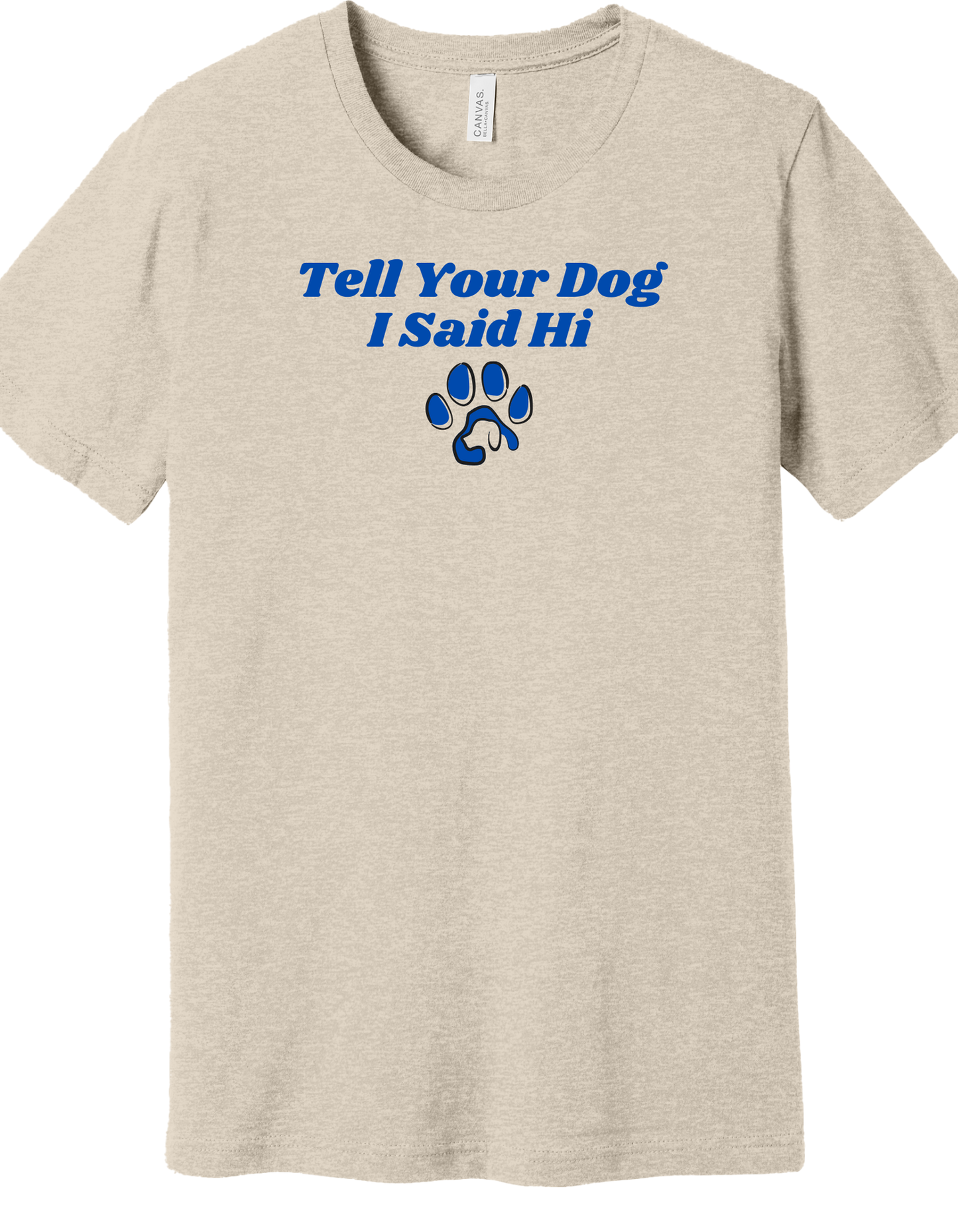 Tell you Dog I said Hi Shirt