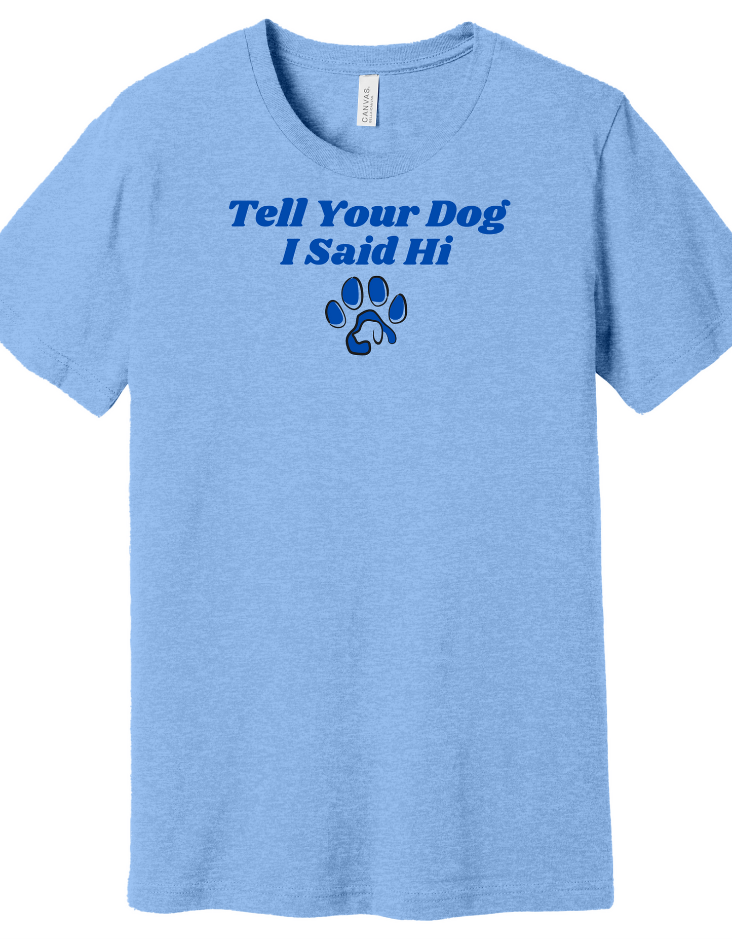 Tell you Dog I said Hi Shirt